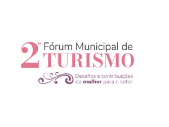 2º Fórum Municipal de Turismo - Desafios e contribuições da mulher para o setor